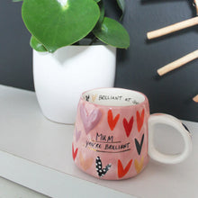Load image into Gallery viewer, Small Talk &#39;Mum You&#39;re Brilliant&#39; Cup
